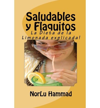 [ SALUDABLES Y FLAQUITOS: LA DIETA DE LA LIMONADA EXPLICADA! (SPANISH) ] BY Hammad, Norlu ( AUTHOR )Apr-07-2010 ( Paperback )