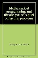 Mathematical programming and the analysis of capital budgeting problems B0007DMJYU Book Cover