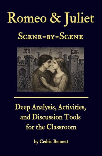Romeo and Juliet Scene-by-Scene: Deep Analysis, Activities, and Discussion Tools for the Classroom