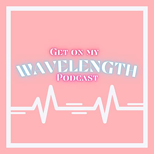 Welcome to Get On My Wavelength EP.0
