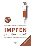 Impfen: Ja oder nein?: Der Ratgeber für eine bewusste Entscheidung. Mit aktuellen Tipps zu Masern - Dr. Roman Machens, Ruediger Dahlke, Christoph Eydt 
