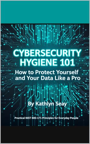 Cybersecurity Hygiene 101 : How to Protect Yourself and Your Data Like A Pro