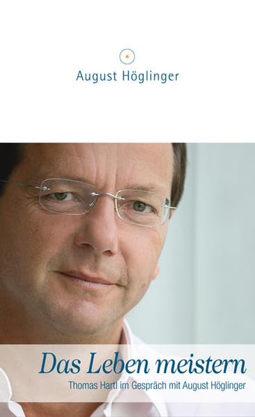 Das Leben meistern: Thomas Hartl im Gespräch mit August Höglinger