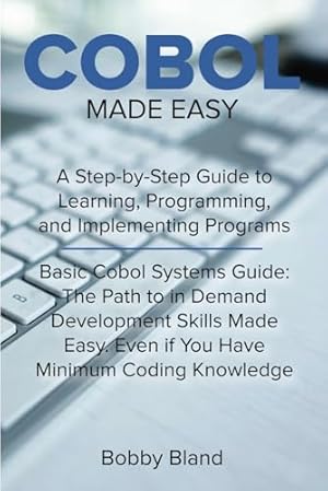 Book cover COBOL Made Easy: A Step-By-Step Guide to Learning, Programming, and Implementing Programs