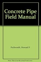 Concrete Pipe Field Manual B000LTRI0K Book Cover