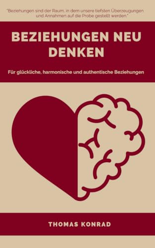 Beziehungen neu denken: Ein Plädoyer für selbständiges und kritisches Denken (German Edition)