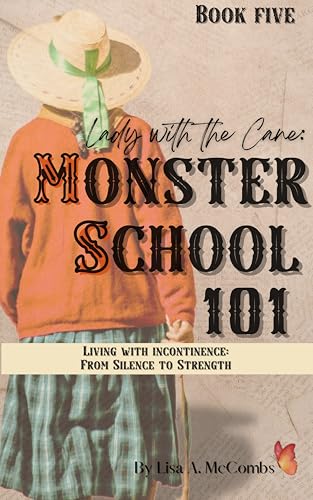 Monster School 101: Book Five: Living With Incontinence: From Silence to Strength