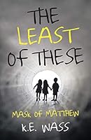 The Least of These: Mask of Matthew 1480819972 Book Cover