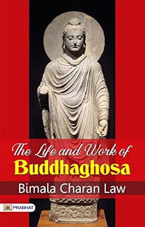 The Life and Work of Buddhaghosa: Bimala Charan Law's Path to Per...