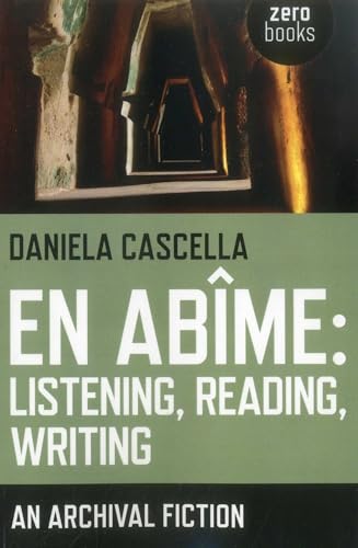 En Abime: Listening, Reading, Writing: An Archival Fiction