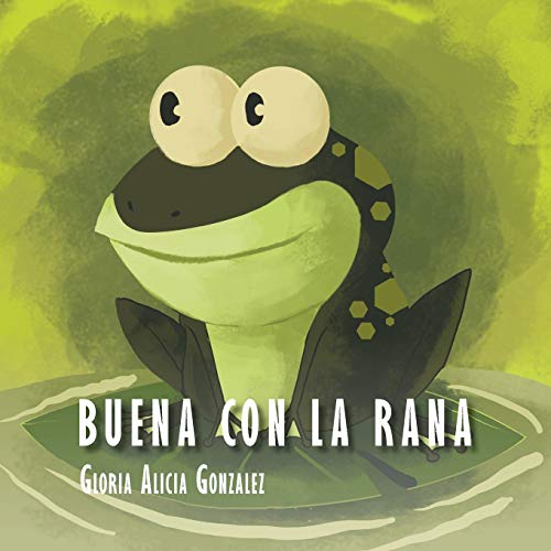 Buena con la rana (Spanish Edition)