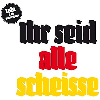 Ihr Seid Alle Scheisse