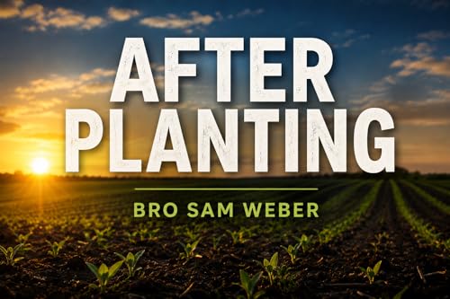 "After Planting" - Bro. Sam Weber