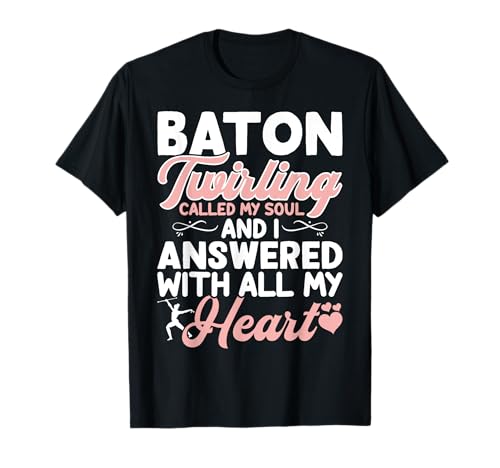 Baton Twirling Called My Soul And I Answered With All My Camiseta