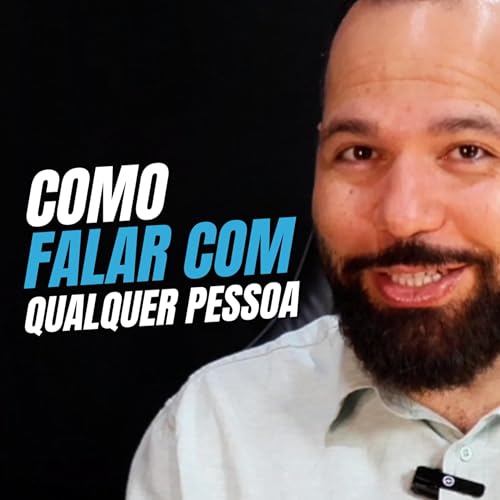 Como Falar com Qualquer Pessoa &ndash; 7 Passos Que Funcionam! Ep 206 Primeira Temporada