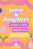 Mom and Daughter Journal for Teens: Pass Back and Forth between You & Me: Keepsake Memory Diary Through Guided Prompts: Thoughtful Reflection & Connection