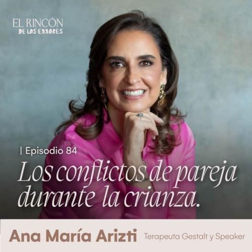 EPISODIOS FAVORITOS | Los conflictos de pareja durante la crianza - Ana Mar&iacute;a Arizti