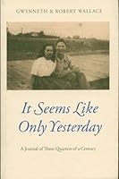 It Seems Like Only Yesterday: A Journal of Three-Quarters of a Century 097368450X Book Cover