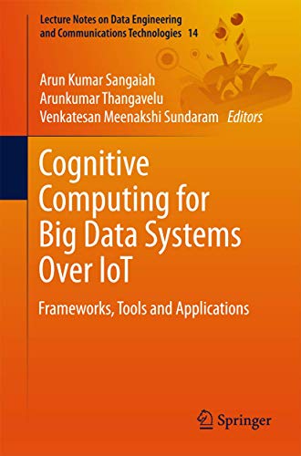 Cognitive Computing for Big Data Systems over Iot: Frameworks, Tools and Applications: 14 (Lecture Notes on Data Engineering and Communications Technologies) view 2