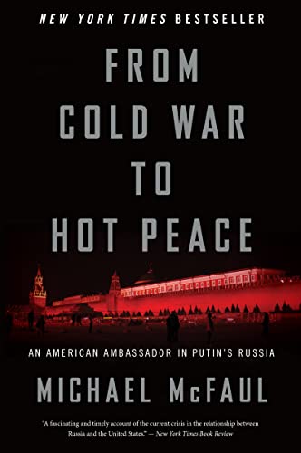 From Cold War To Hot Peace: An American Ambassador in Putin's Russia From Cold War To Hot Peace: An American Ambassador in Putin's Russia
