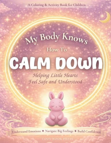 My Body Knows How to Calm Down: Helping Little Hearts