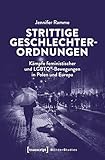 Strittige Geschlechterordnungen: Kämpfe feministischer und LGBTQ*-Bewegungen in Polen und Europa (Gender Studies)