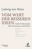  Vom Wert der besseren Ideen: Sechs Vorlesungen über Wirtschaft und Politik
