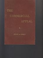 The Commercial Appeal 1840-1965 - The Story of a Great Institution Dedicated to the People's Right to Know B00C4XEFYS Book Cover