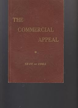 The Commercial Appeal 1840-1965 - The Story of a Great Institution Dedicated to the People's Right to Know