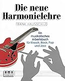Die neue Harmonielehre. Ein musikalisches Arbeitsbuch für Klassik, Rock, Pop und Jazz - Frank Haunschild 