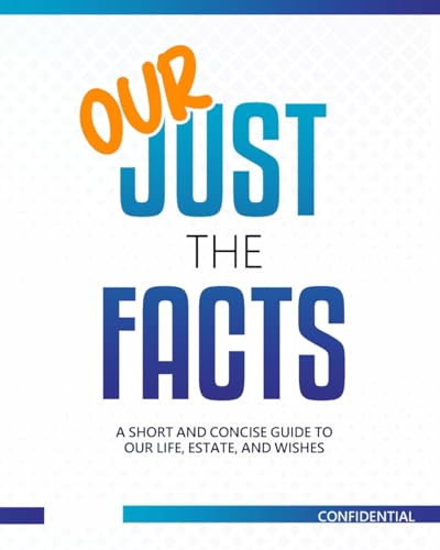 Our Just the Facts: A Short and Concise Guide to Our Life, Estate, and Wishes - US Version