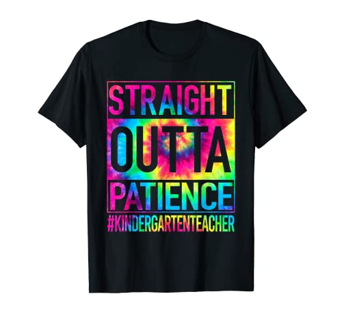 Straight Outta Patience Kindergarten Teacher First Day T-Shirt