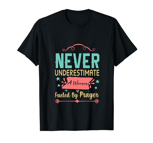 Never Underestimate A Women Fueled By Prayer Christian Faith T-Shirt
