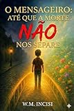  O Mensageiro - Até que Morte Não nos Separe (Portuguese Edition)
