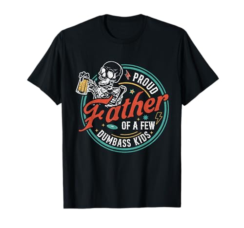 Proud Father of A Few Dumbass Kids Funny Dad Love Family T-Shirt