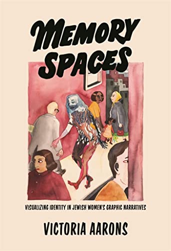 Memory Spaces: Visualizing Identity in Jewish Women's Graphic Narratives (Title Not in Series)