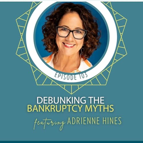 Debunking the Bankruptcy Myths with Adrienne Hines Podcast Por arte de portada