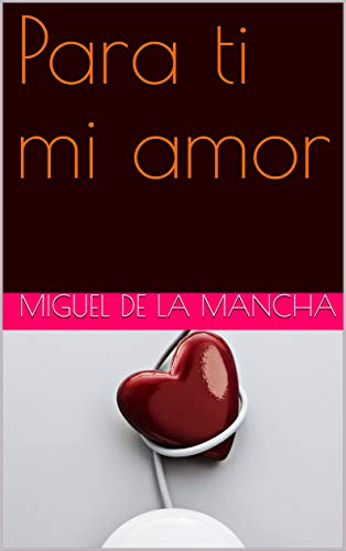 Para Ti Mi Amor Spanish Edition EBook De La Mancha Miguel Amazon 