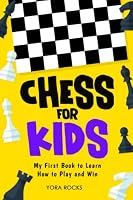 Chess for Kids: My First Book to Learn How to Play and Win: From Beginner to Champion: Complete Black and White Guide and Course (Chess for Kids: How to Play and Win) B09FCCLFHC Book Cover