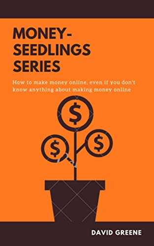 MONEY-SEEDLINGS SERIES: How to make money online, even if you don't know anything about making money online