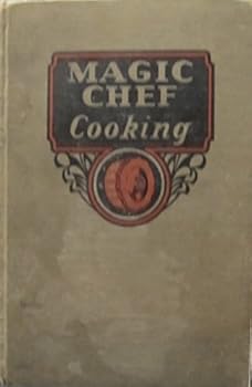 Magic Chef Cooking Prepared and Tested in the Research Kitchen of American Stove Company