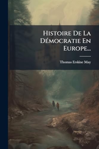 Histoire De La Démocratie En Europe... (French Edition)