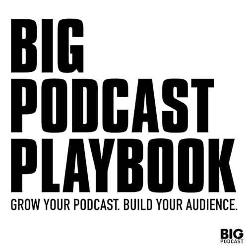 Big Podcast Playbook - Grow Your Podcast. Build Your Audience. Podcast By David Hooper cover art