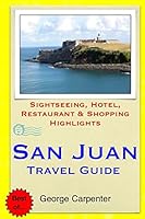 San Juan Travel Guide: Sightseeing, Hotel, Restaurant & Shopping Highlights 1505259452 Book Cover