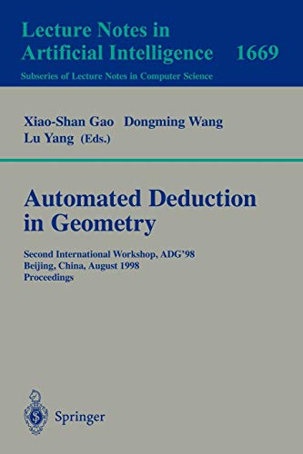 Automated Deduction in Geometry: Second International Workshop, ADG'98, Beijing, China, August 1-3, 1998, Proceedings: 1669 (Lecture Notes in Computer Science)