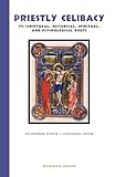 Priestly Celibacy: Its Scriptural, Historical, and Spiritual Roots