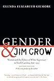 Gender and Jim Crow, Second Edition: Women and the Politics of White Supremacy in North Carolina, 1896-1920 (Gender and American Culture)