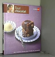 Tout chocolat : Des recettes faciles pour toutes les occasions 2357100478 Book Cover