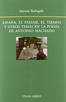 España, el paisaje, el tiempo y otros temas en la poesía de Antonio Machado 8498951356 Book Cover
