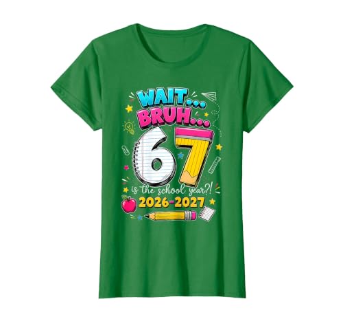 Back to School Wait Bruh 6 7 is The School Year 2026 2027 T-Shirt, Women, Kelly Green, Large